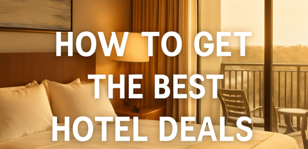 How to Get the Best Hotel Deals